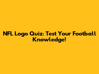 NFL Logo Quiz: Test Your Football Knowledge!