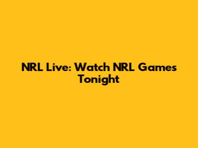NRL Live: Watch NRL Games Tonight