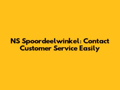 NS Spoordeelwinkel: Contact Customer Service Easily