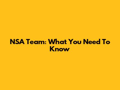 NSA Team: What You Need To Know
