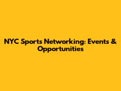 NYC Sports Networking: Events & Opportunities