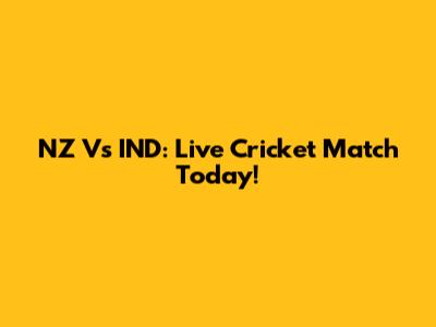 NZ Vs IND: Live Cricket Match Today!
