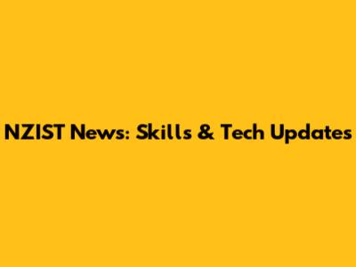 NZIST News: Skills & Tech Updates