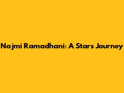 Najmi Ramadhani: A Star's Journey