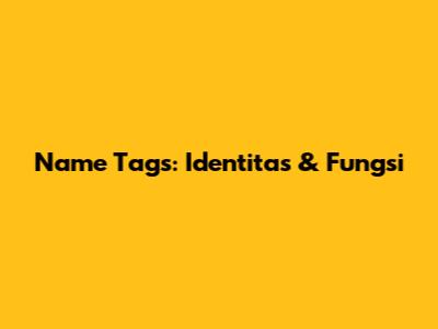 Name Tags: Identitas & Fungsi