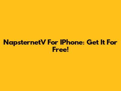 NapsternetV For IPhone: Get It For Free!