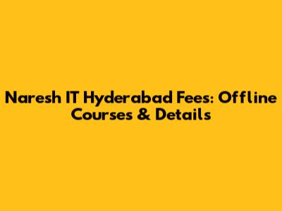 Naresh IT Hyderabad Fees: Offline Courses & Details