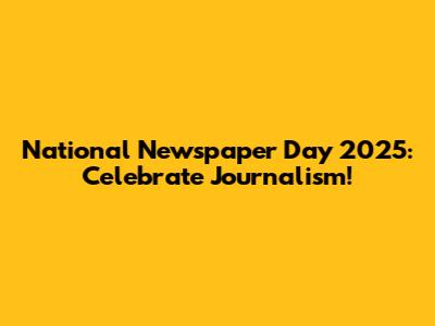 National Newspaper Day 2025: Celebrate Journalism!