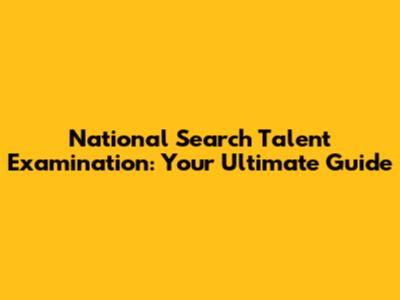 National Search Talent Examination: Your Ultimate Guide