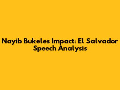 Nayib Bukele's Impact: El Salvador Speech Analysis