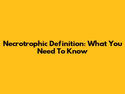Necrotrophic Definition: What You Need To Know