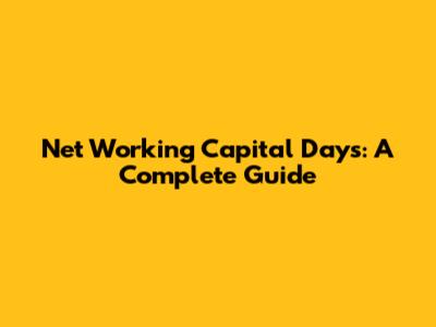 Net Working Capital Days: A Complete Guide