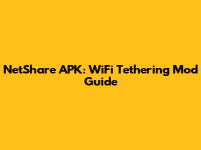 NetShare APK: WiFi Tethering Mod Guide