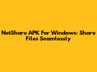 NetShare APK For Windows: Share Files Seamlessly