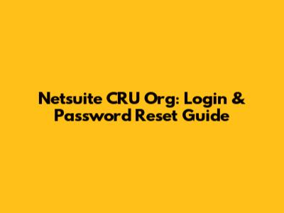 Netsuite CRU Org: Login & Password Reset Guide