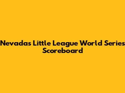 Nevada's Little League World Series Scoreboard