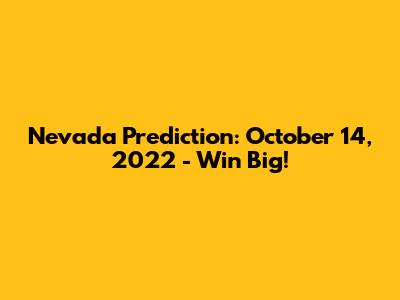 Nevada Prediction: October 14, 2022 - Win Big!