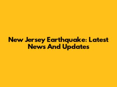 New Jersey Earthquake: Latest News And Updates