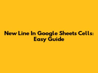 New Line In Google Sheets Cells: Easy Guide