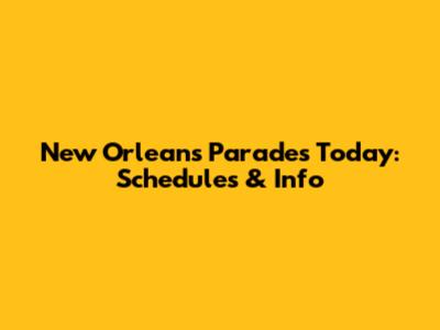 New Orleans Parades Today: Schedules & Info