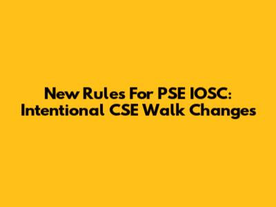 New Rules For PSE IOSC: Intentional CSE Walk Changes