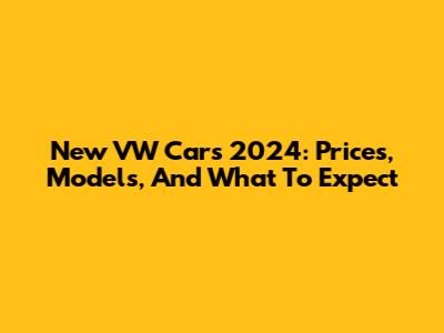 New VW Cars 2024: Prices, Models, And What To Expect