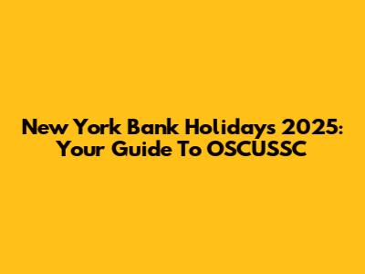 New York Bank Holidays 2025: Your Guide To OSCUSSC