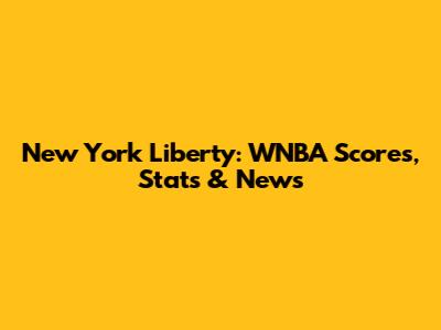 New York Liberty: WNBA Scores, Stats & News