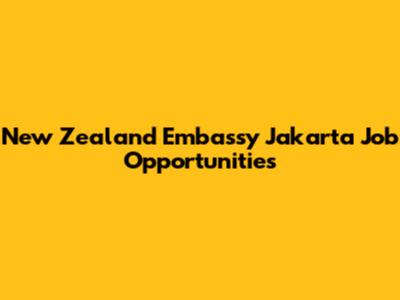 New Zealand Embassy Jakarta Job Opportunities