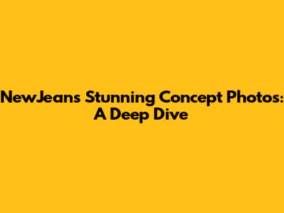 NewJeans' Stunning Concept Photos: A Deep Dive
