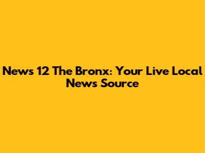 News 12 The Bronx: Your Live Local News Source