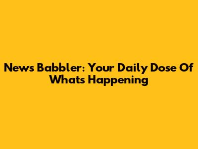 News Babbler: Your Daily Dose Of What's Happening