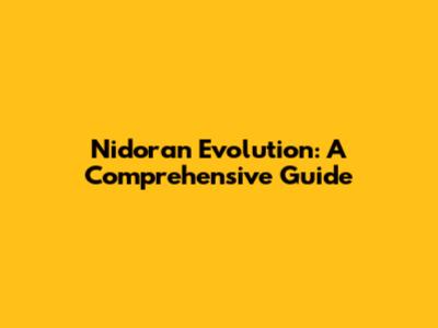 Nidoran Evolution: A Comprehensive Guide