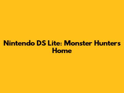 Nintendo DS Lite: Monster Hunter's Home