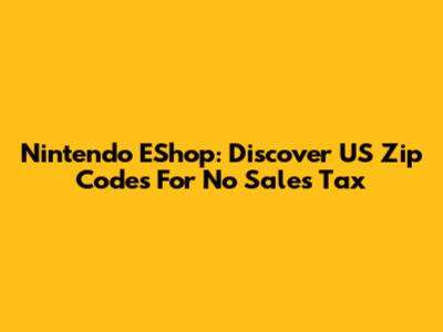 Nintendo EShop: Discover US Zip Codes For No Sales Tax
