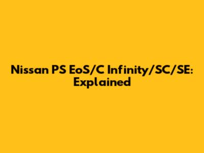 Nissan PS EoS/C Infinity/SC/SE: Explained