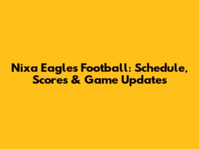 Nixa Eagles Football: Schedule, Scores & Game Updates