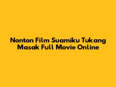 Nonton Film Suamiku Tukang Masak Full Movie Online