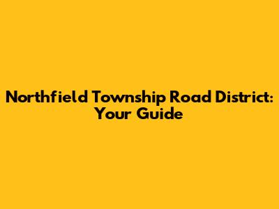 Northfield Township Road District: Your Guide