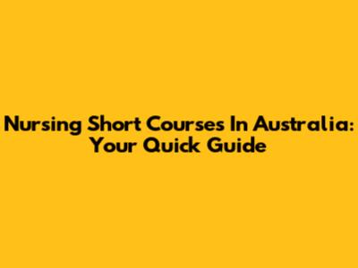 Nursing Short Courses In Australia: Your Quick Guide