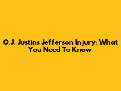 O.J. Justin's Jefferson Injury: What You Need To Know