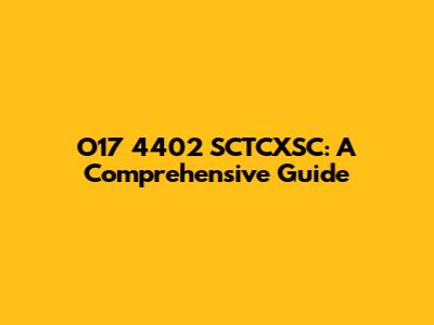 O17 4402 SCTCXSC: A Comprehensive Guide