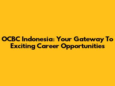 OCBC Indonesia: Your Gateway To Exciting Career Opportunities