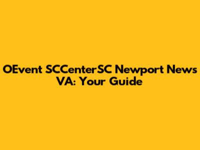 OEvent SCCenterSC Newport News VA: Your Guide