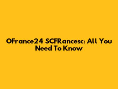 OFrance24 SCFRancesc: All You Need To Know