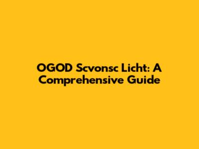 OGOD Scvonsc Licht: A Comprehensive Guide