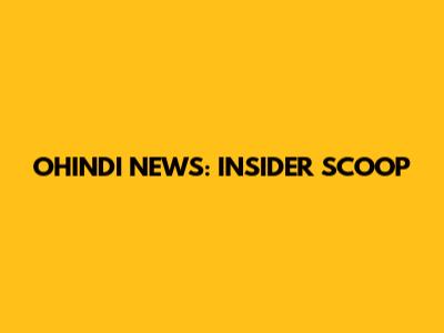 OHINDI NEWS: INSIDER SCOOP