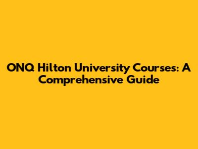 ONQ Hilton University Courses: A Comprehensive Guide