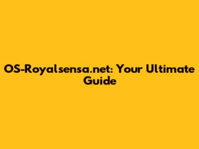 OS-Royalsensa.net: Your Ultimate Guide