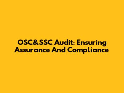 OSC&SSC Audit: Ensuring Assurance And Compliance